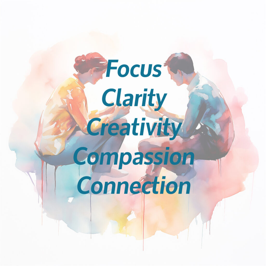 Focus, clarity, creativity, compassion, connection